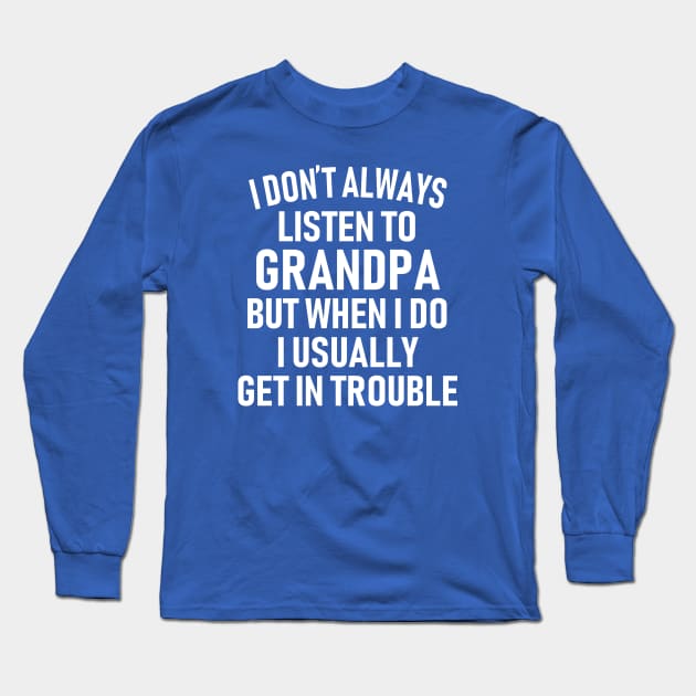 Don't Listen To Grandpa Long Sleeve T-Shirt by Etopix